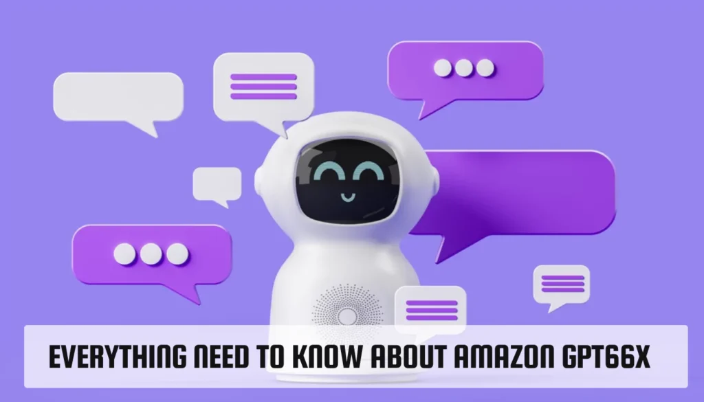 Everything Need to Know About Amazon GPT66x Amazon GPT66x
