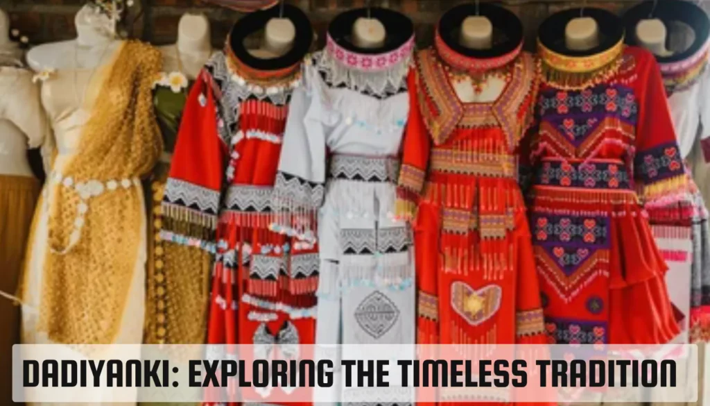 Dadiyanki: Exploring the Timeless Tradition Dadiyanki
