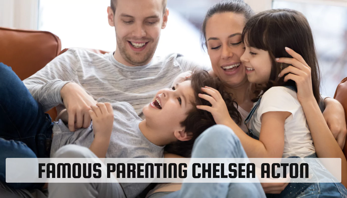 Famous Parenting Chelsea Acton