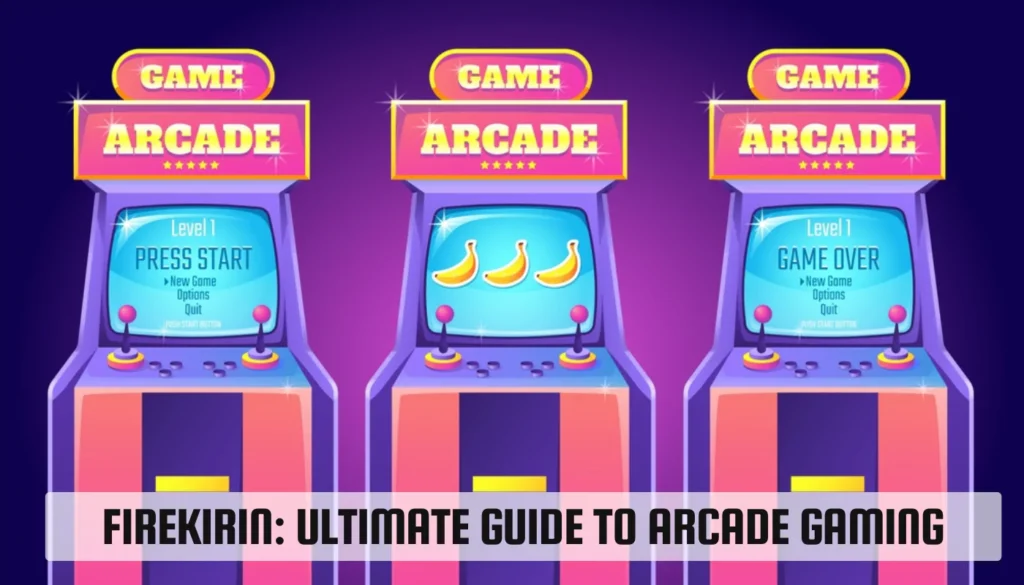 FireKirin: Ultimate Guide to Arcade Gaming FireKirin