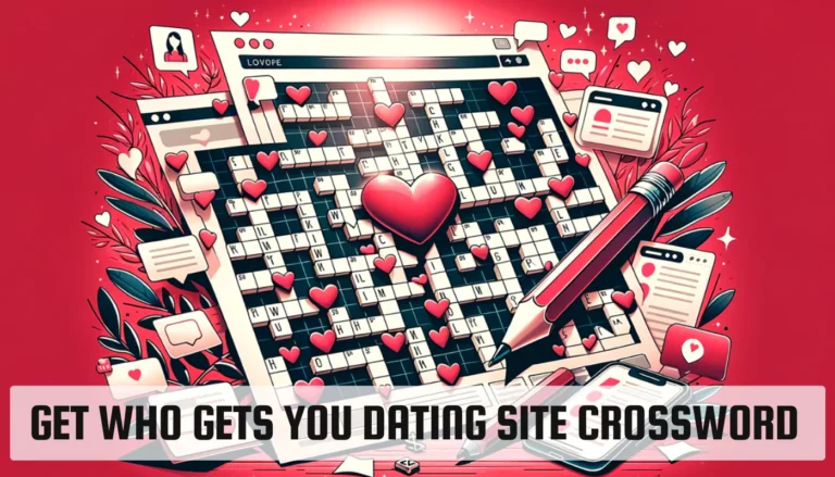 Get Who Gets You Dating Site Crossword: Get Your Perfect Match