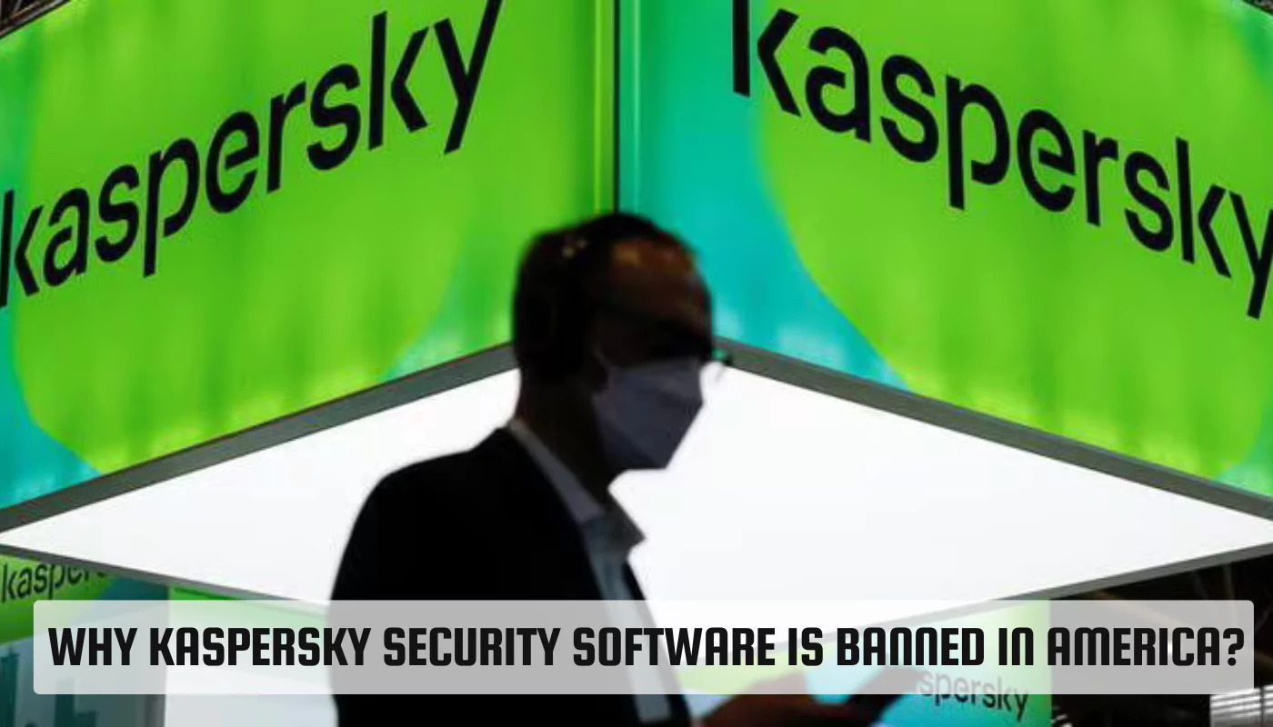 Why Kaspersky Security Software is banned in America