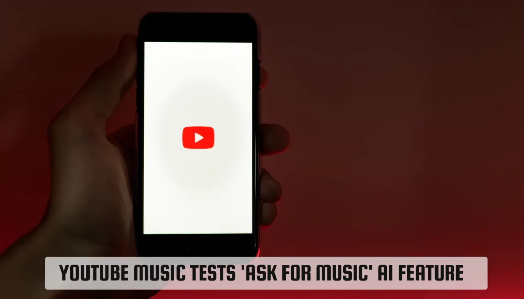 YouTube Music tests 'Ask for Music' AI feature