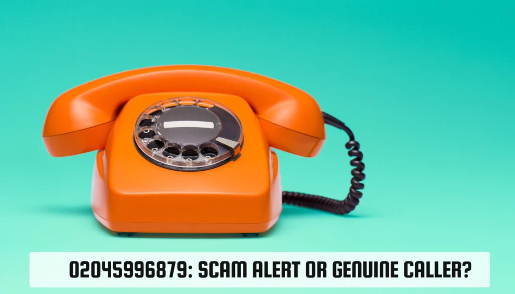 02045996879: Scam Alert or Genuine Caller? 02045996879