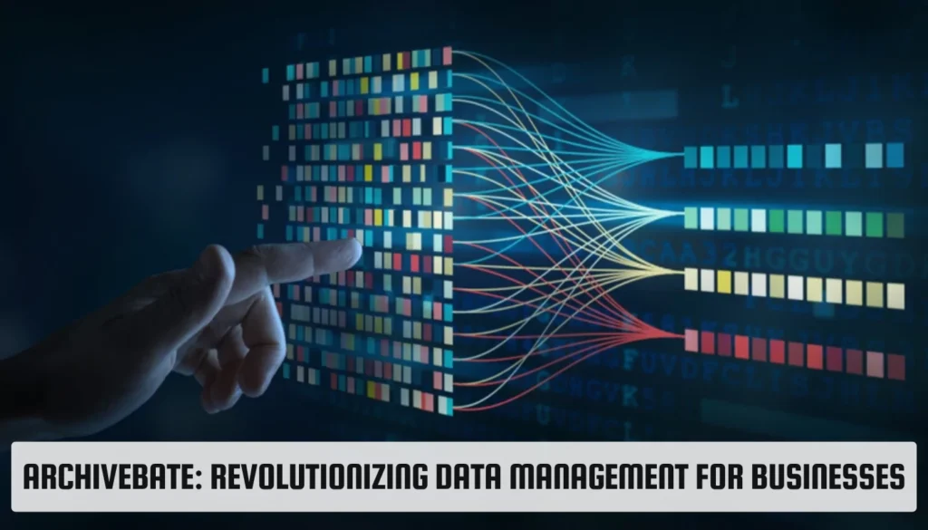 ArchiveBate: Revolutionizing Data Management for Businesses ArchiveBate