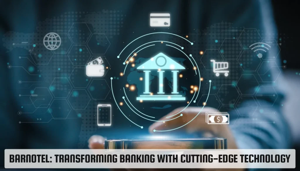 Barnotel: Transforming Banking with Cutting-Edge Technology Barnotel