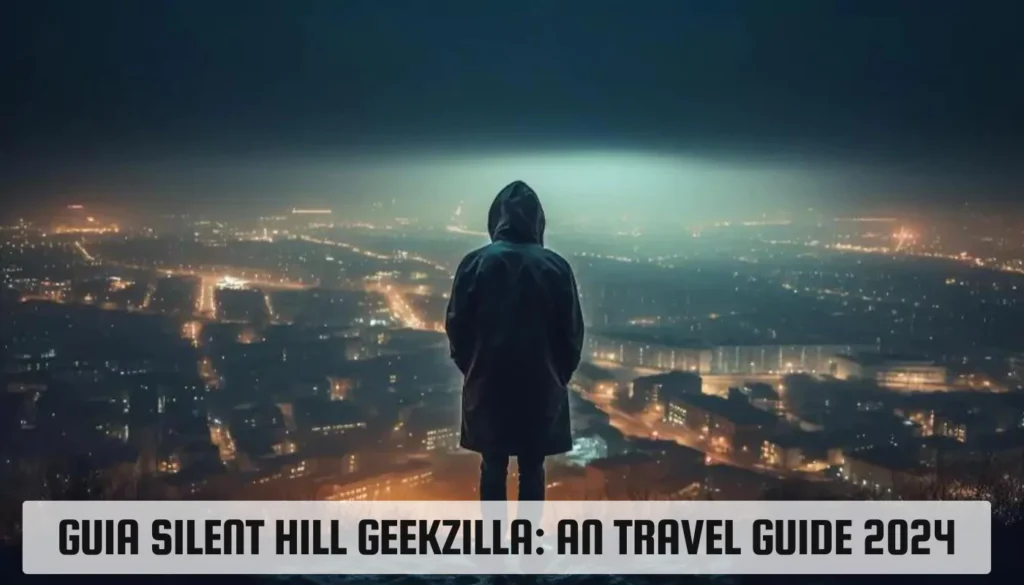 Guia Silent Hill Geekzilla: An Travel Guide 2024 Guia Silent Hill Geekzilla