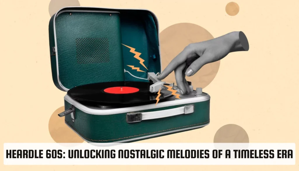 Heardle 60s: Unlocking Nostalgic Melodies of a Timeless Era Heardle 60s