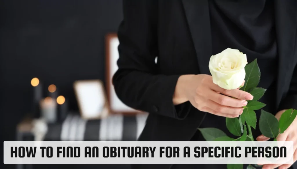 How to Find an Obituary for a Specific Person How to Find an Obituary for a Specific Person