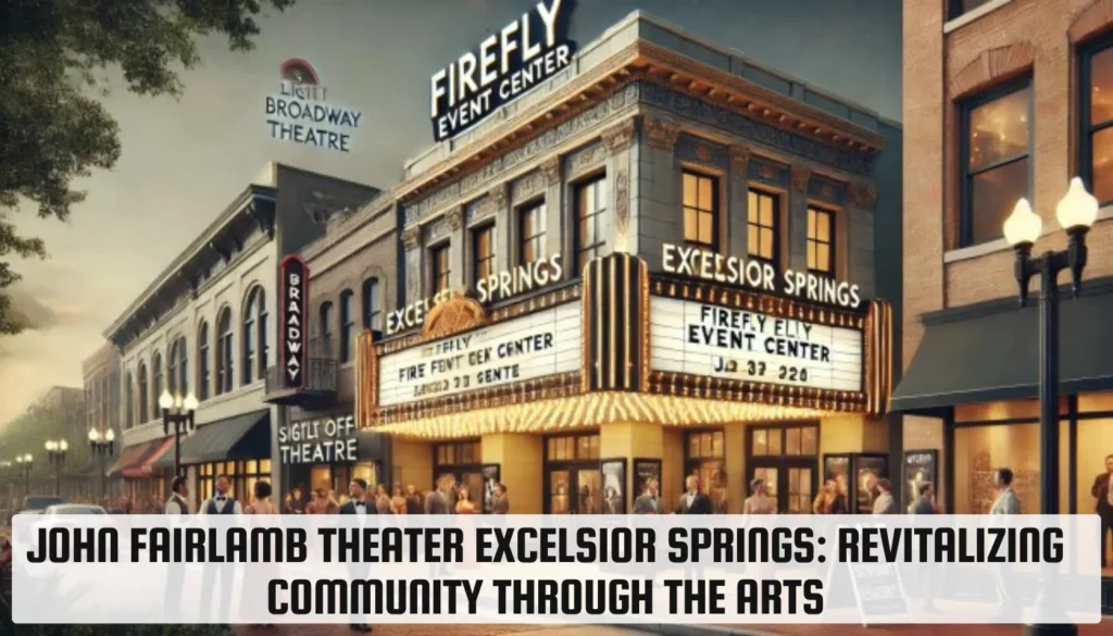 John Fairlamb Theater Excelsior Springs: Revitalizing Community Through the Arts John Fairlamb Theater Excelsior Springs