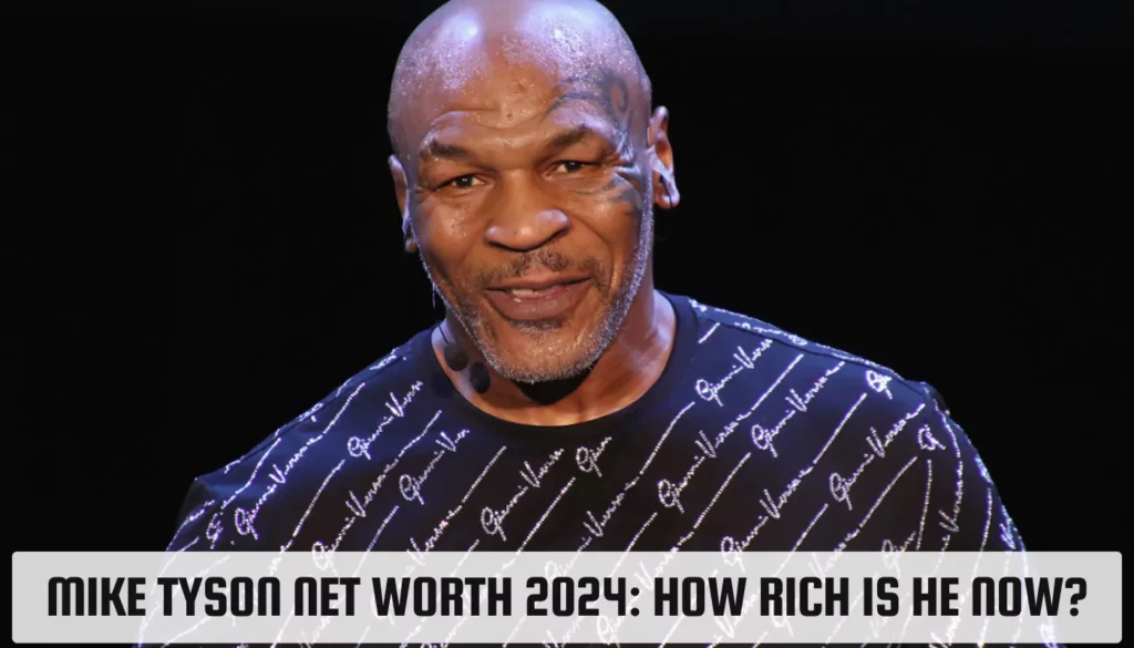 Mike Tyson Net Worth 2024: How Rich is He Now? Mike Tyson Net Worth