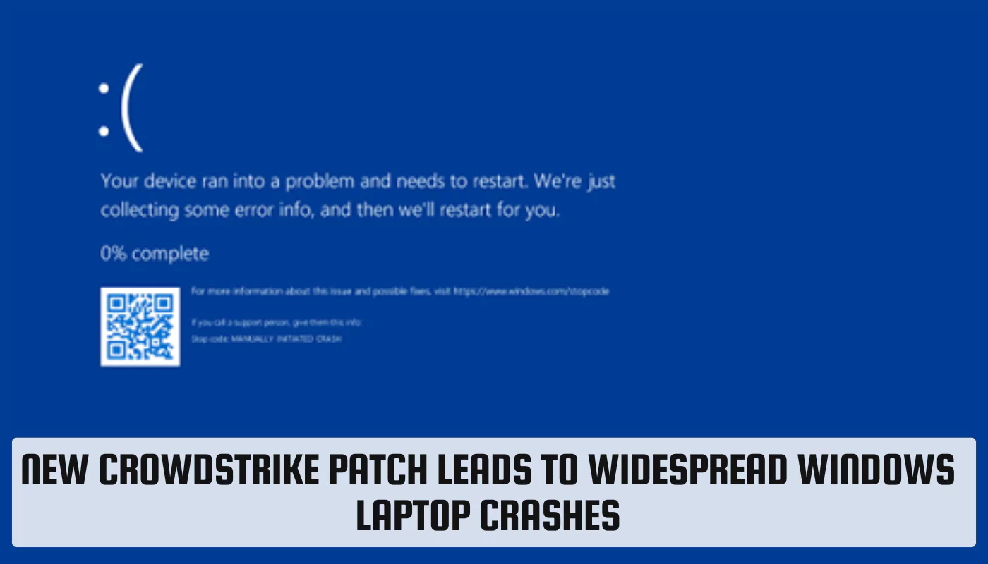 New Crowdstrike Patch Leads to Widespread Windows Laptop Crashes