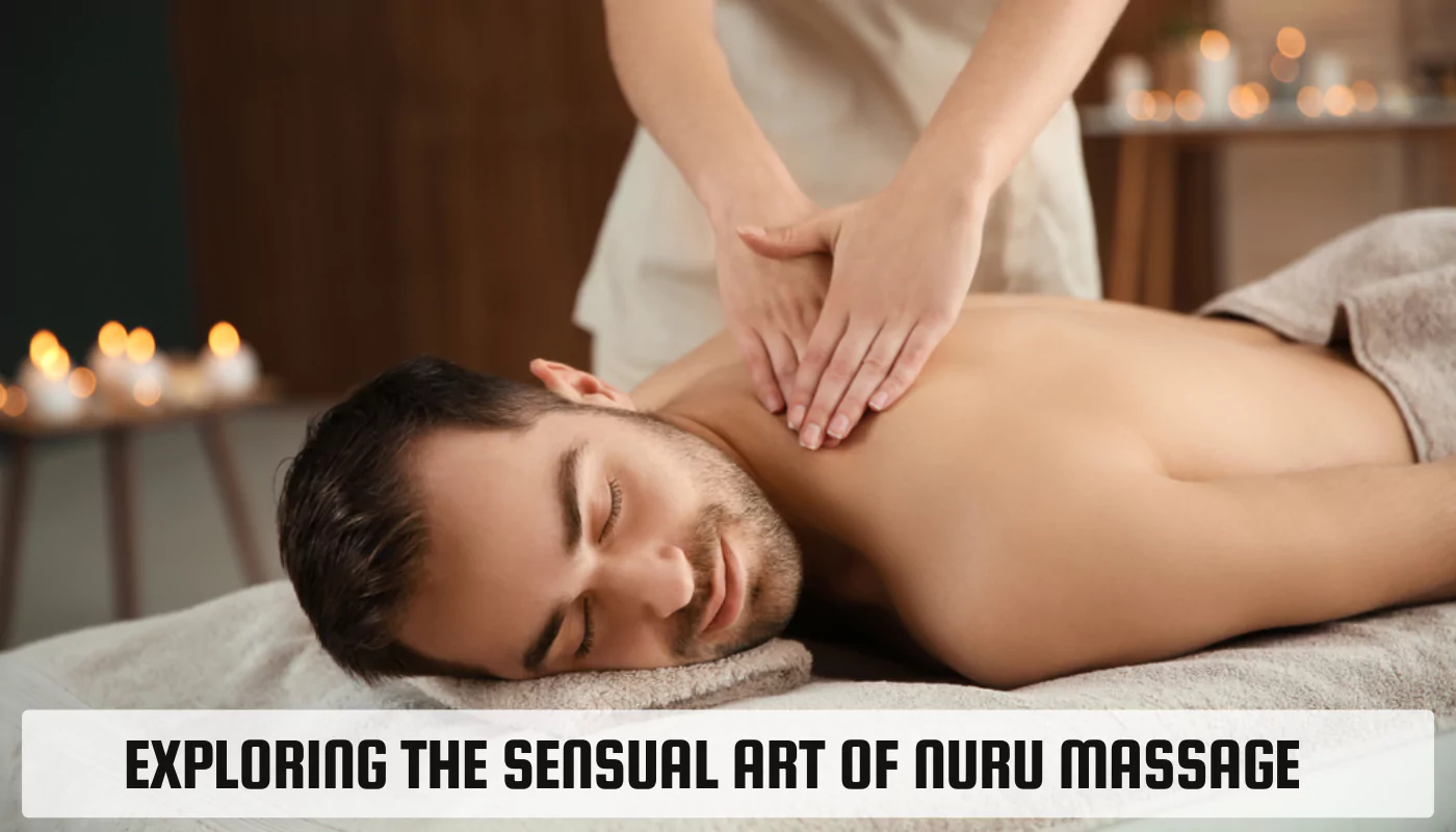 Exploring the Sensual Art of Nuru Massage