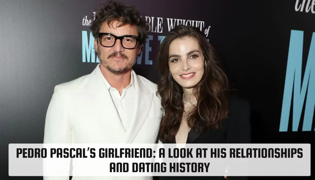 Pedro Pascal’s Girlfriend