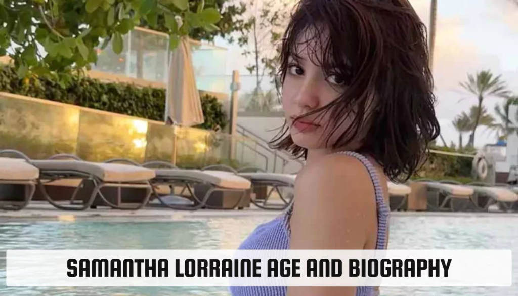 Samantha Lorraine Age and Biography: All You Need to Know Samantha Lorraine Age