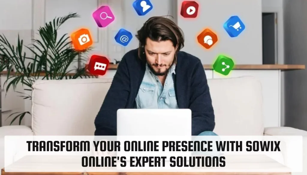 Transform Your Online Presence with Sowix Online’s Expert Solutions Sowix Online