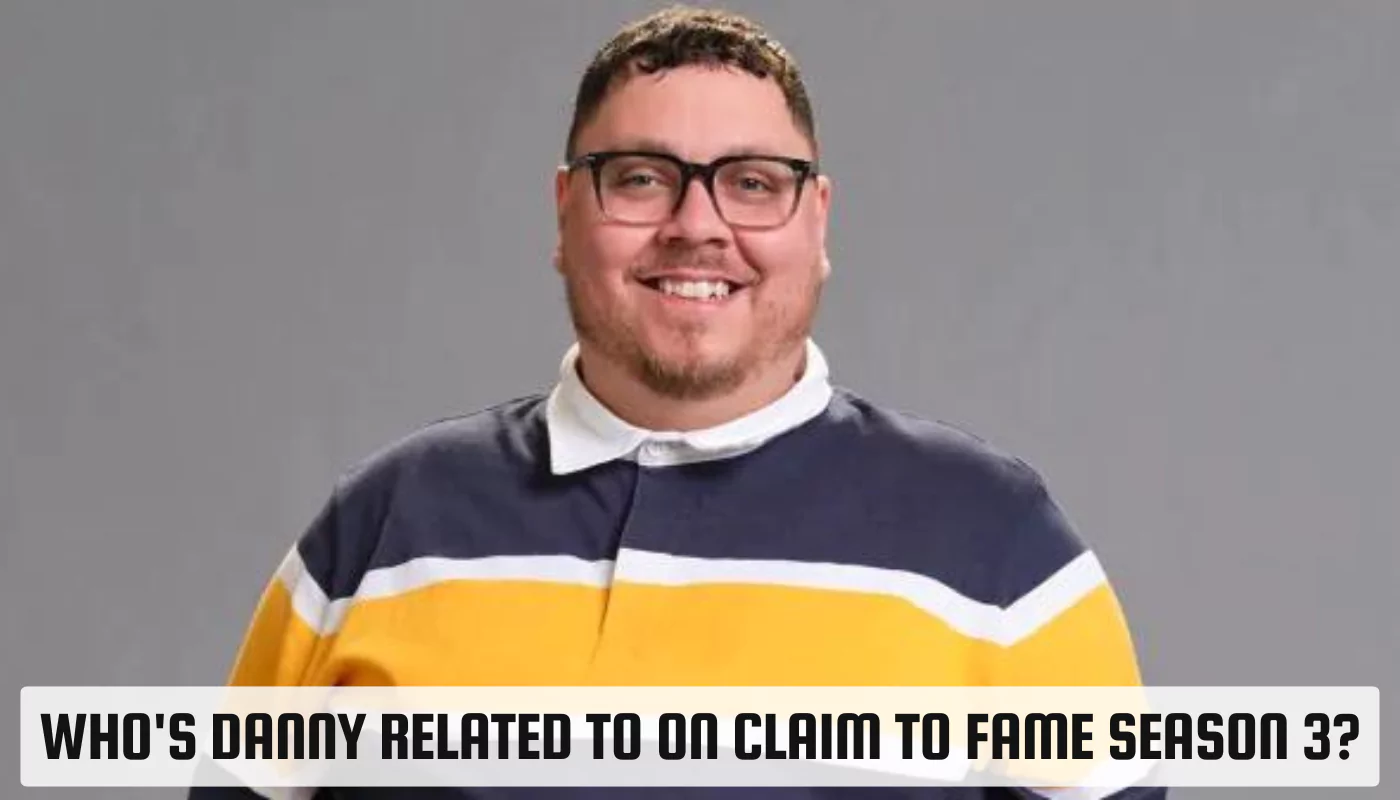 Who's Danny Related to on Claim to Fame Season 3