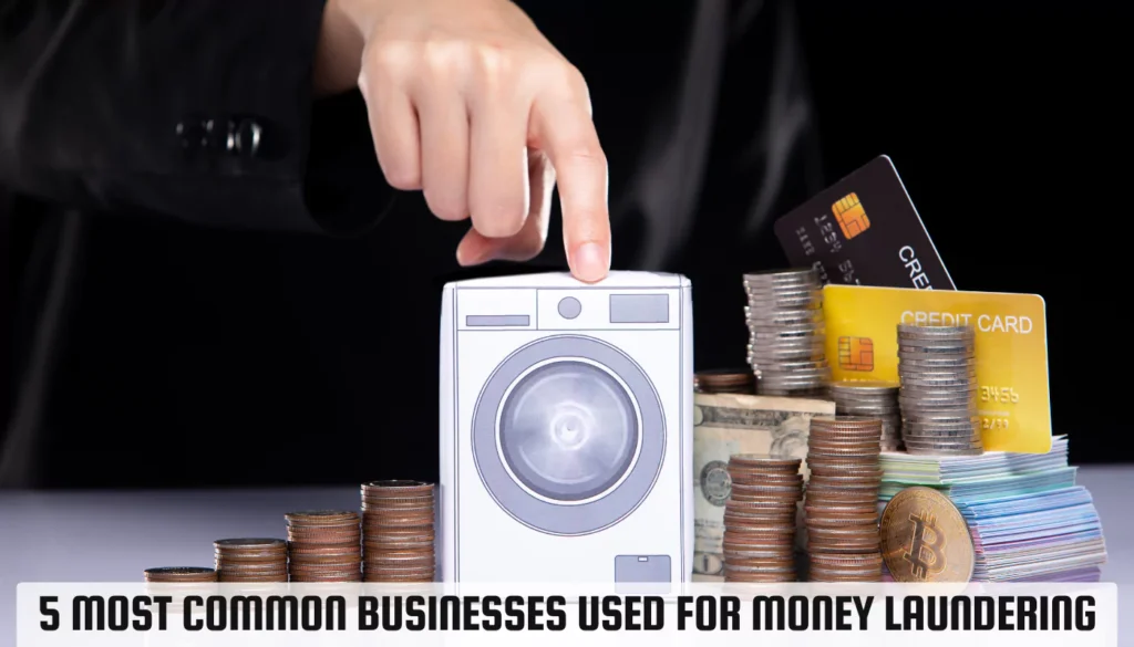 5 Most Common Businesses Used for Money Laundering Most Common Businesses Used for Money Laundering
