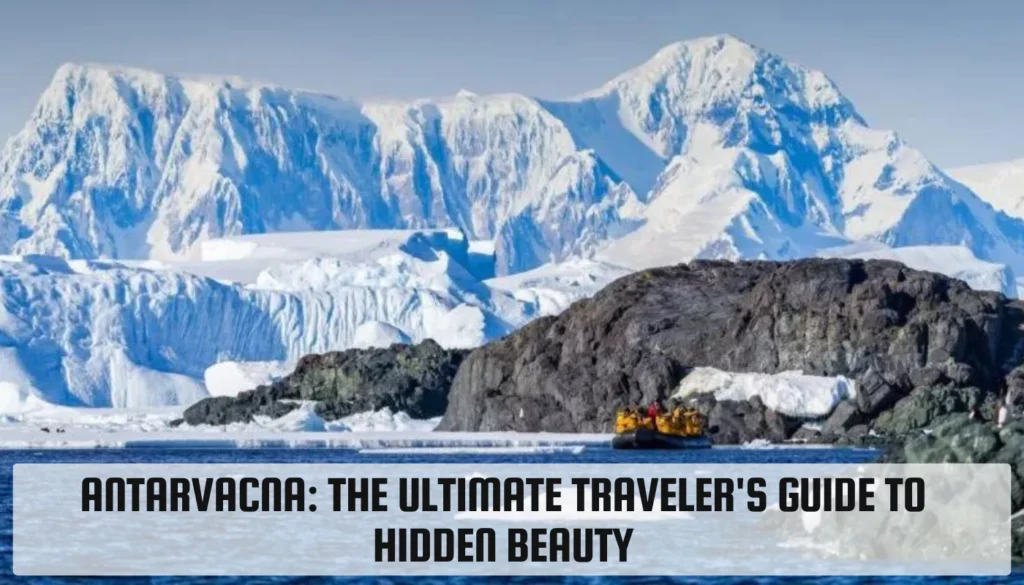 Antarvacna: The Ultimate Traveler’s Guide to Hidden Beauty Antarvacna