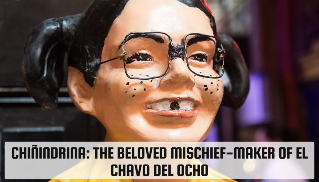 Chiñindrina: The Beloved Mischief-Maker of El Chavo del Ocho Chiñindrina