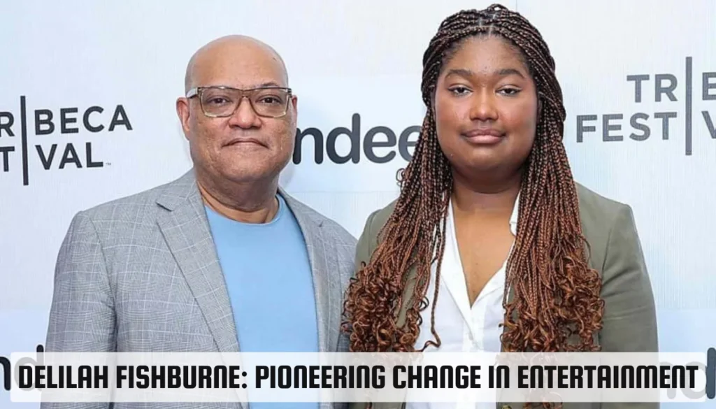 Delilah Fishburne: Pioneering Change in Entertainment Delilah Fishburne