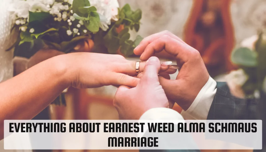 Earnest Weed Alma Schmaus Marriage