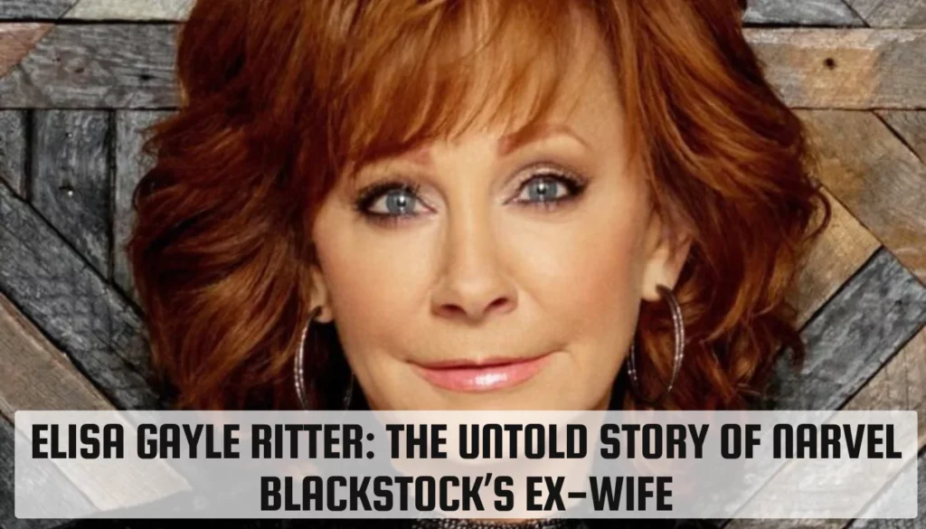 Elisa Gayle Ritter: The Untold Story of Narvel Blackstock’s Ex-Wife Elisa Gayle Ritter