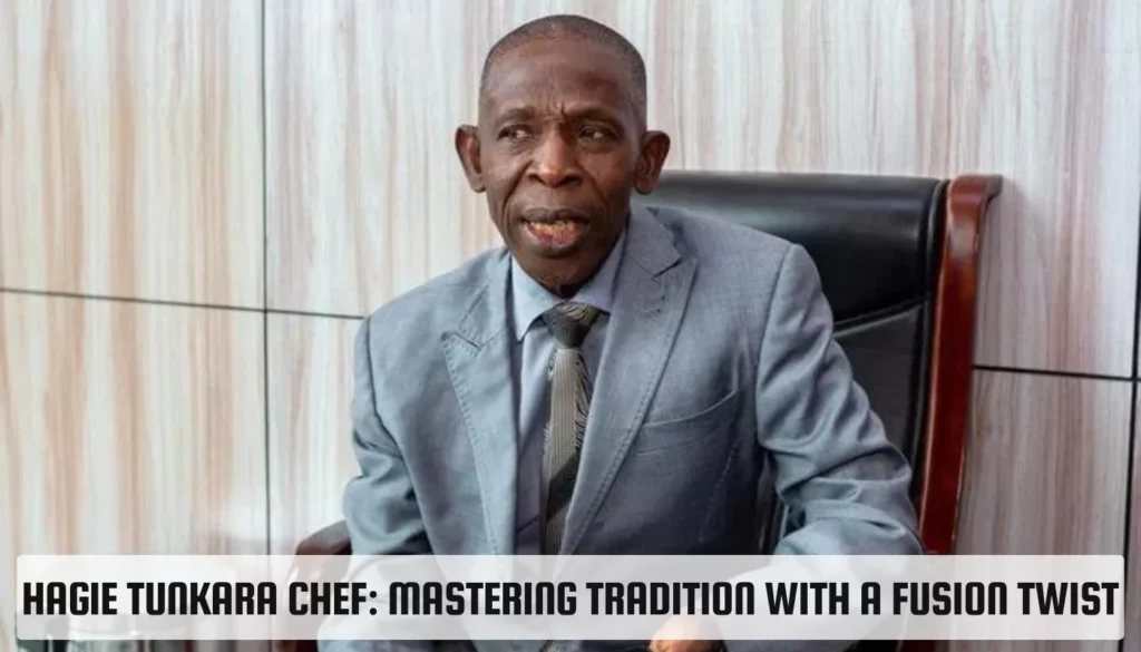 Hagie Tunkara Chef: Mastering Tradition with a Fusion Twist Hagie Tunkara Chef