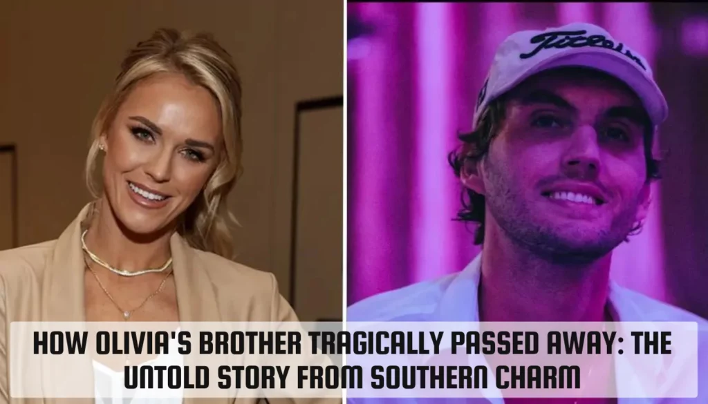 How Olivia’s Brother Tragically Passed Away: The Untold Story from Southern Charm How Olivia's Brother Tragically Passed Away