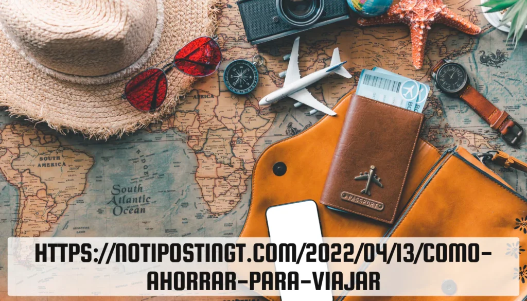https://notipostingt.com/2022/04/13/como-ahorrar-para-viajar https://notipostingt.com/2022/04/13/como-ahorrar-para-viajar