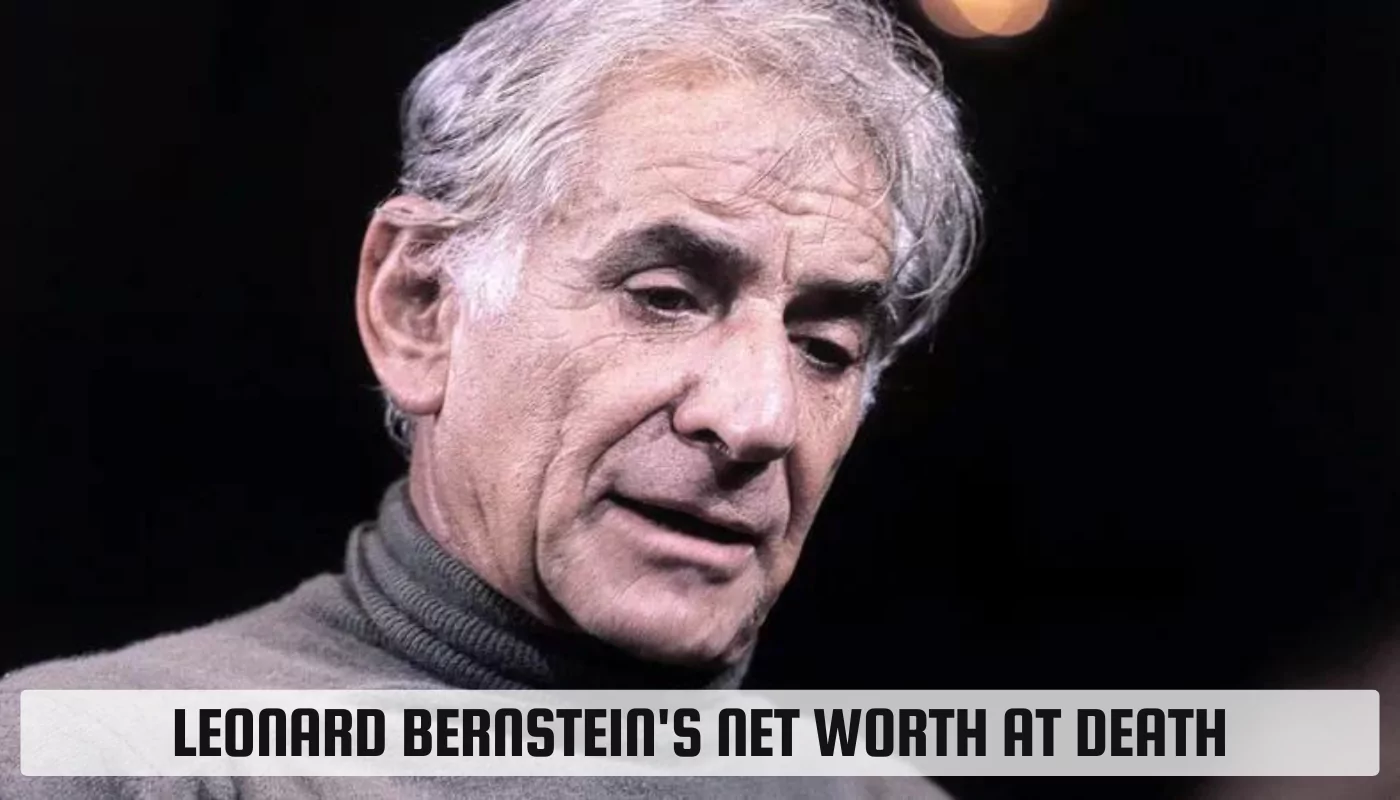 Leonard Bernstein's Net Worth at Death