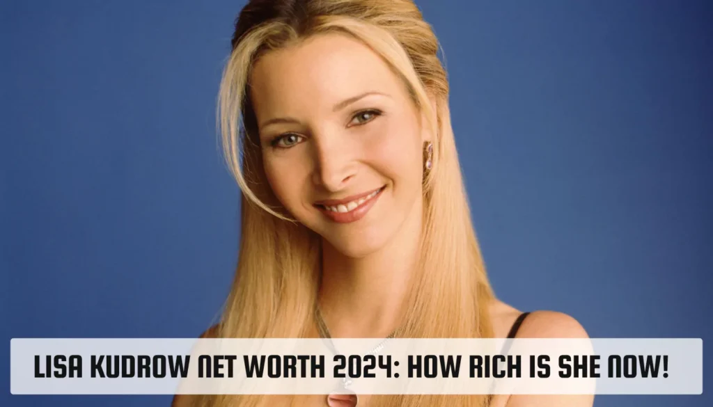 Lisa Kudrow Net Worth 2024: How Rich is She Now! Lisa Kudrow Net Worth
