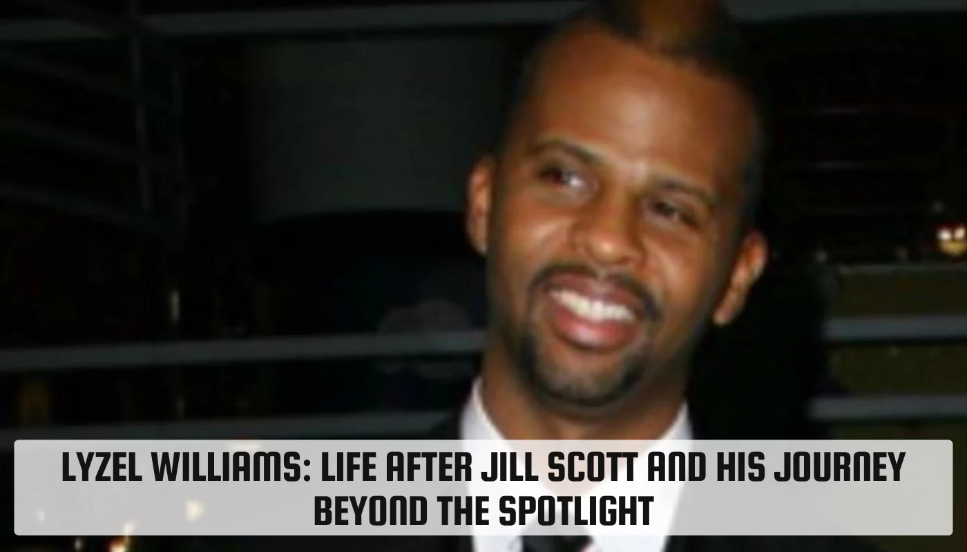 Lyzel Williams: Life After Jill Scott and His Journey Beyond the Spotlight