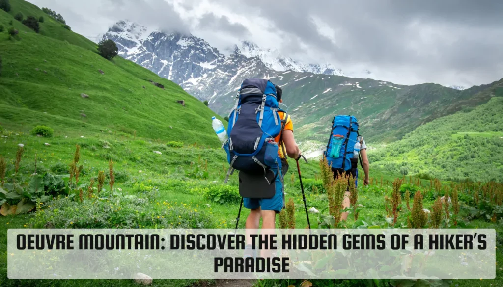 Oeuvre Mountain: Discover the Hidden Gems of a Hiker’s Paradise Oeuvre Mountain