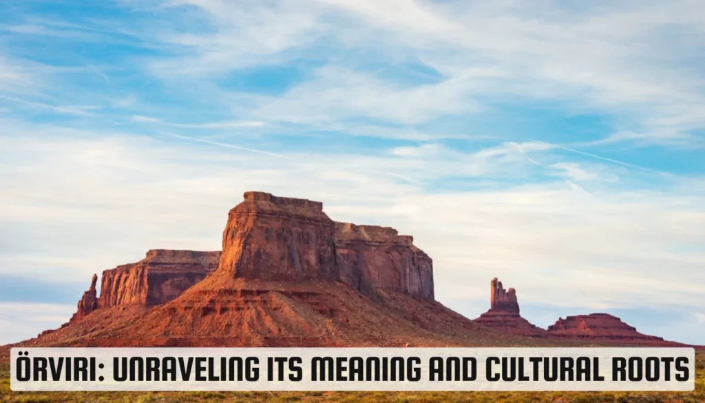 Örviri: Unraveling Its Meaning and Cultural Roots Örviri