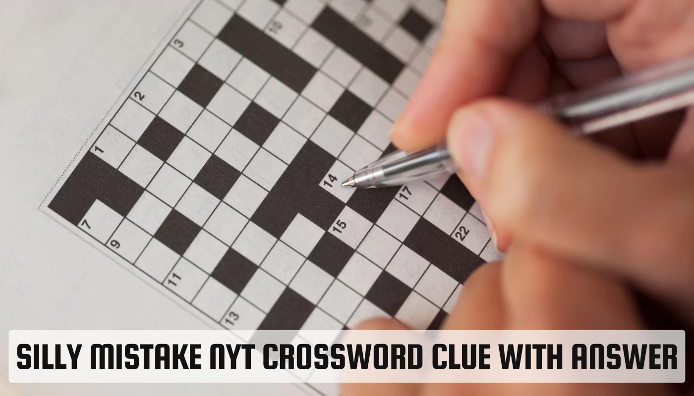 Silly Mistake NYT Crossword Clue with Answer