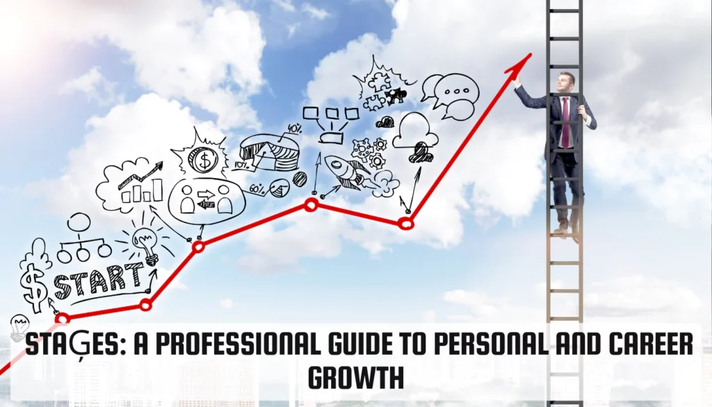 Exploring Life’s Staģes: A Professional Guide to Personal and Career Growth Staģes