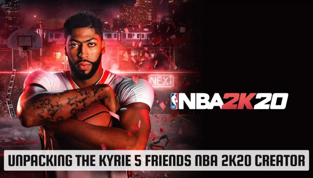 Unpacking the Kyrie 5 Friends NBA 2K20 Creator: A Fusion of Style, Gaming, and Hoops Culture Unpacking the Kyrie 5 Friends NBA 2K20 Creator