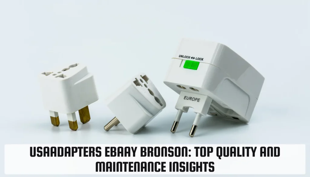 USAAdapters EBaay Bronson: Top Quality and Maintenance Insights USAAdapters EBaay Bronson