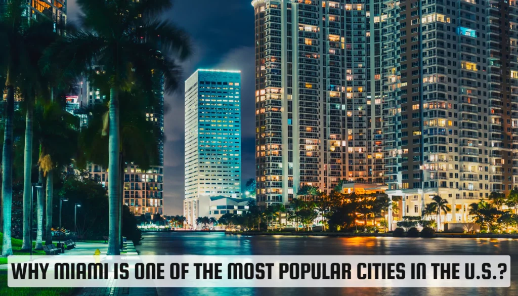 Why Miami is One of the Most Popular Cities in the U.S.? Why Miami is One of the Most Popular Cities in the U.S.