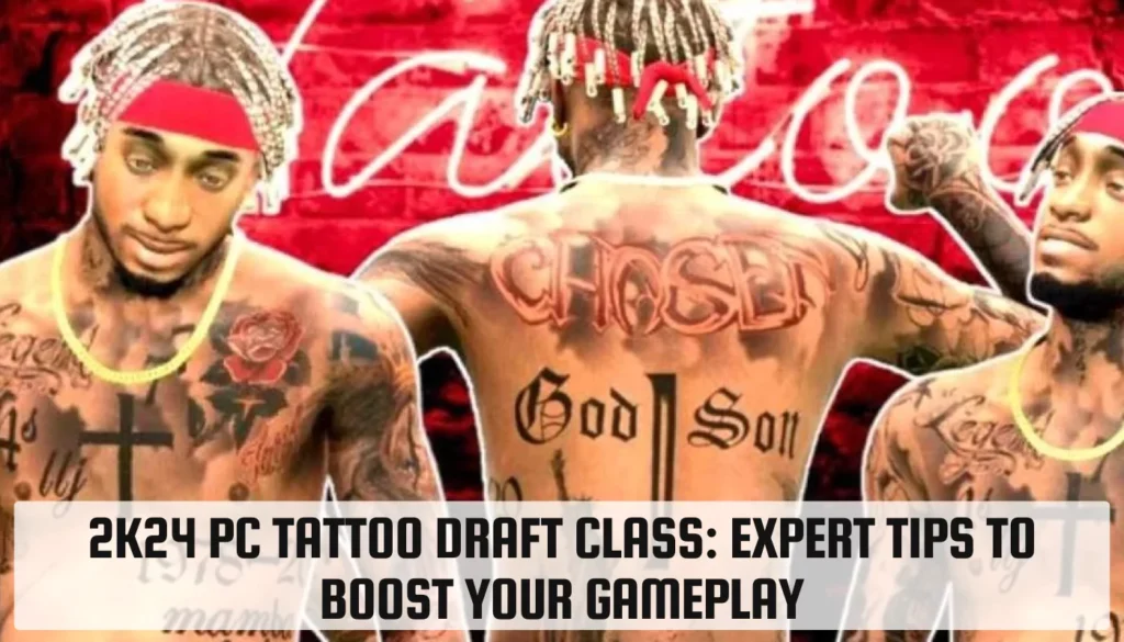 2K24 PC Tattoo Draft Class: Expert Tips to Boost Your Gameplay 2K24 PC Tattoo Draft Class