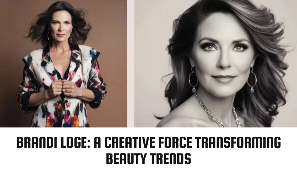 Brandi Loge: A Creative Force Transforming Beauty Trends Brandi Loge