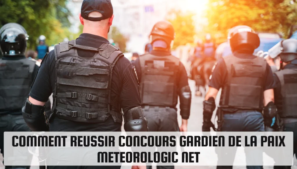 Comment Reussir Concours Gardien de la Paix Meteorologic Net Comment Reussir Concours Gardien de la Paix Meteorologic Net