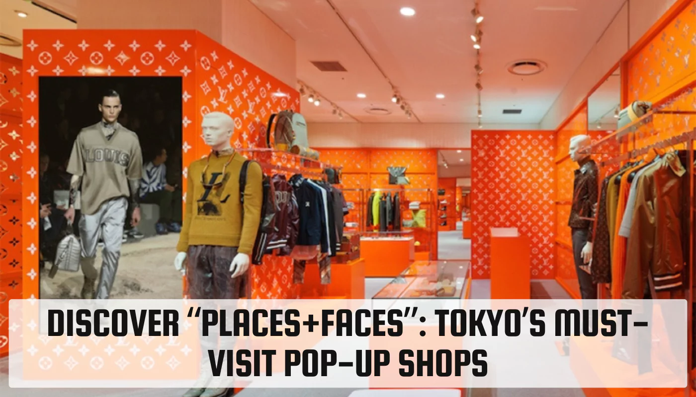 Discover “Places+Faces”: Tokyo’s Must-Visit Pop-Up Shops