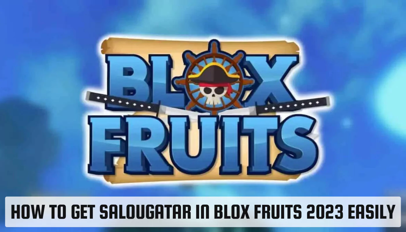 How to Get Salougatar in Blox Fruits 2023 Easily