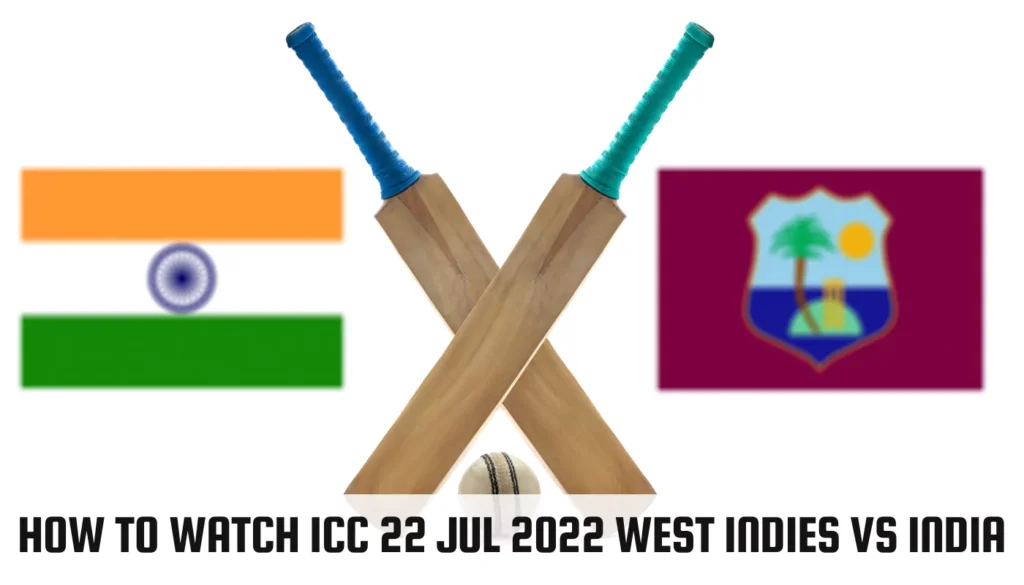 How to Watch ICC 22 Jul 2022 West Indies vs India: Your Viewing Guide How to Watch ICC 22 Jul 2022 West Indies vs India