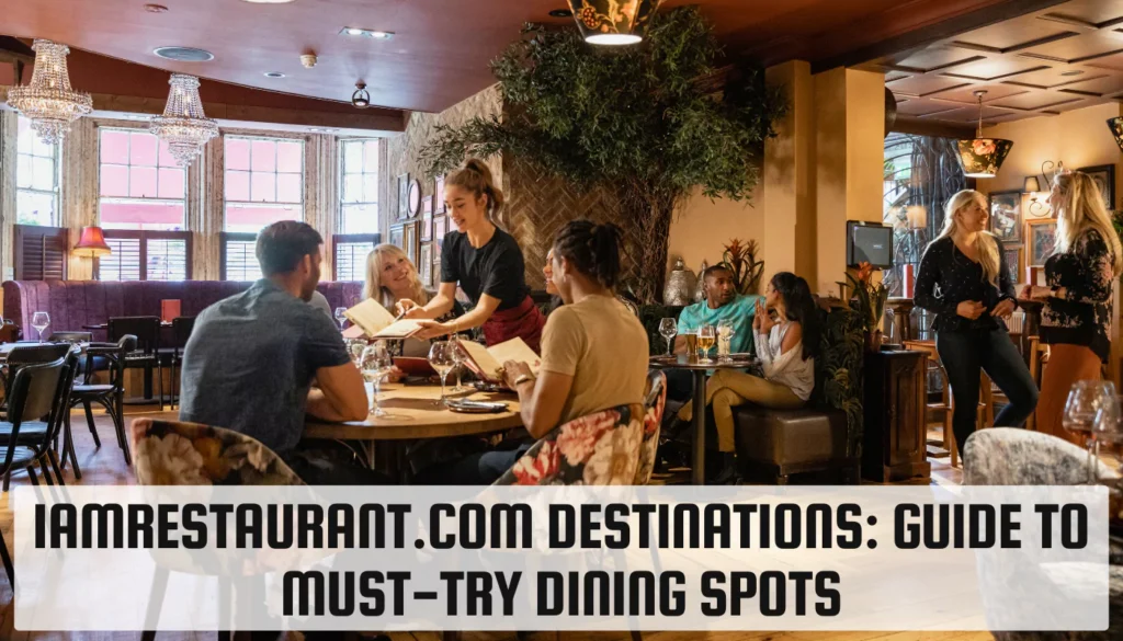 Iamrestaurant.com Destinations: Guide to Must-Try Dining Spots Iamrestaurant.com Destinations