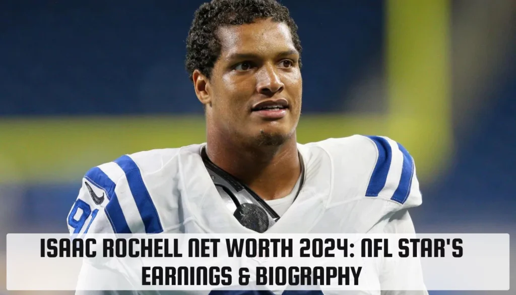 Isaac Rochell Net Worth 2024: NFL Star’s Earnings & Biography Isaac Rochell Net Worth