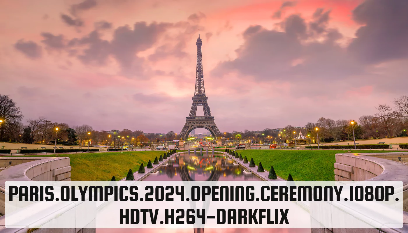 Paris.Olympics.2024.Opening.Ceremony.1080p.Hdtv.h264-Darkflix