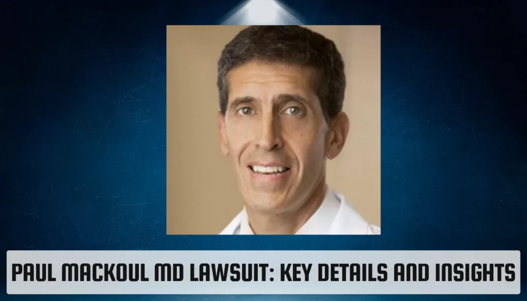 Paul Mackoul MD Lawsuit: Key Details and Insights Paul Mackoul MD Lawsuit